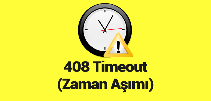 Timeout Nedir? Timeout Hatası ve 408 Request Timeout